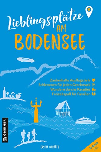 Lieblingsplätze am Bodensee: Aktual. Neuausgabe 2023 (Lieblingsplätze im GMEINER-Verlag): Orte für Herz, Leib und Seele von Gmeiner-Verlag